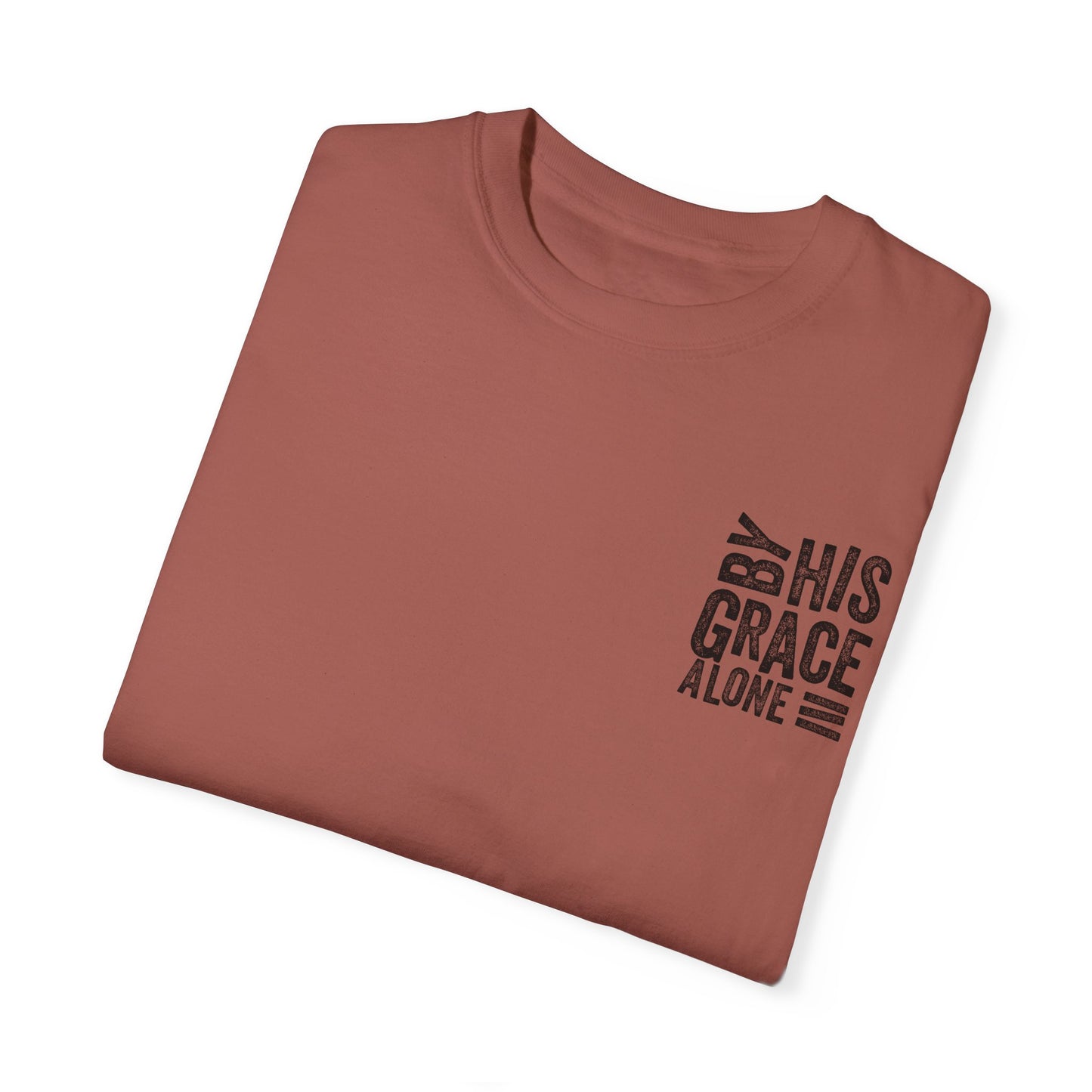 By his grace alone unisex Garment-Dyed T-shirt