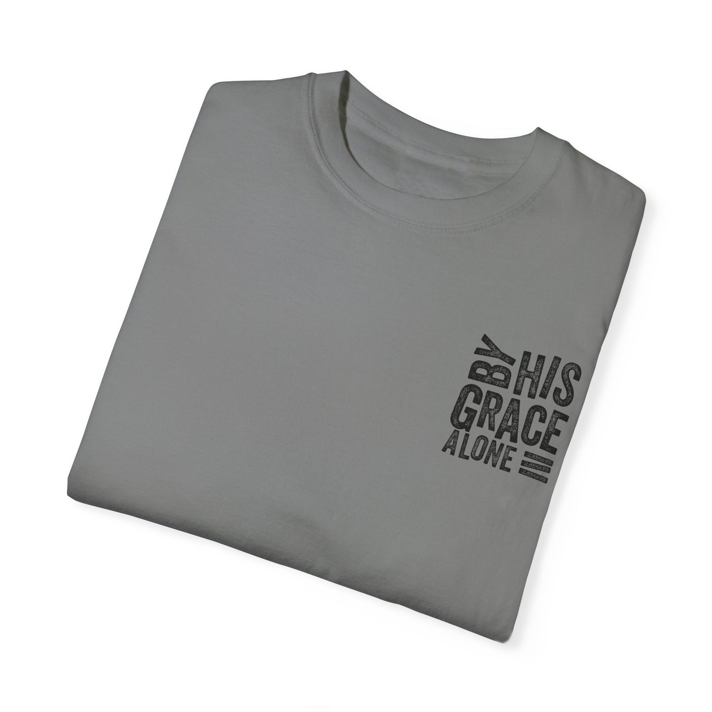 By his grace alone unisex Garment-Dyed T-shirt