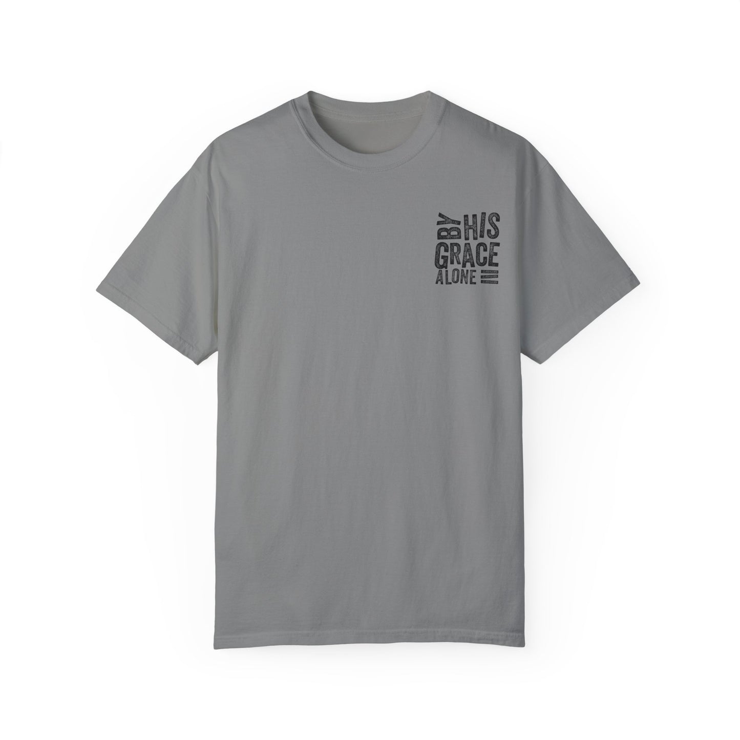 By his grace alone unisex Garment-Dyed T-shirt