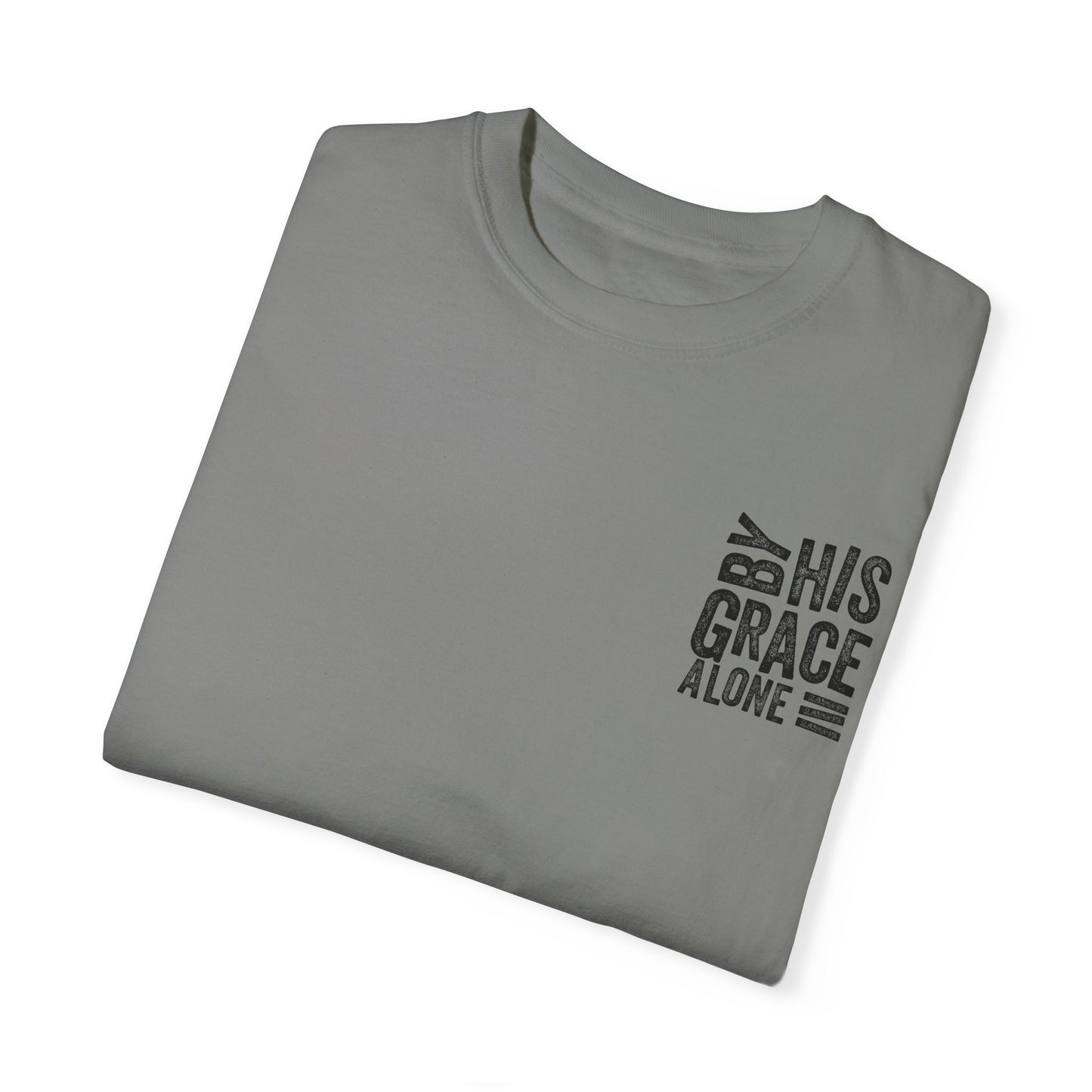 By his grace alone unisex Garment-Dyed T-shirt