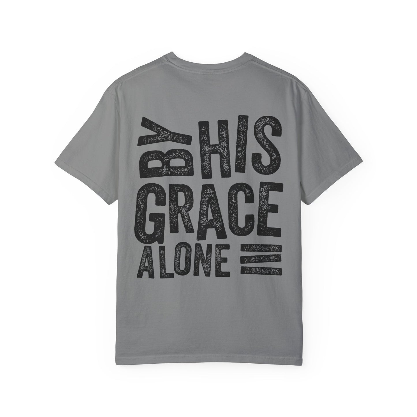 By his grace alone unisex Garment-Dyed T-shirt
