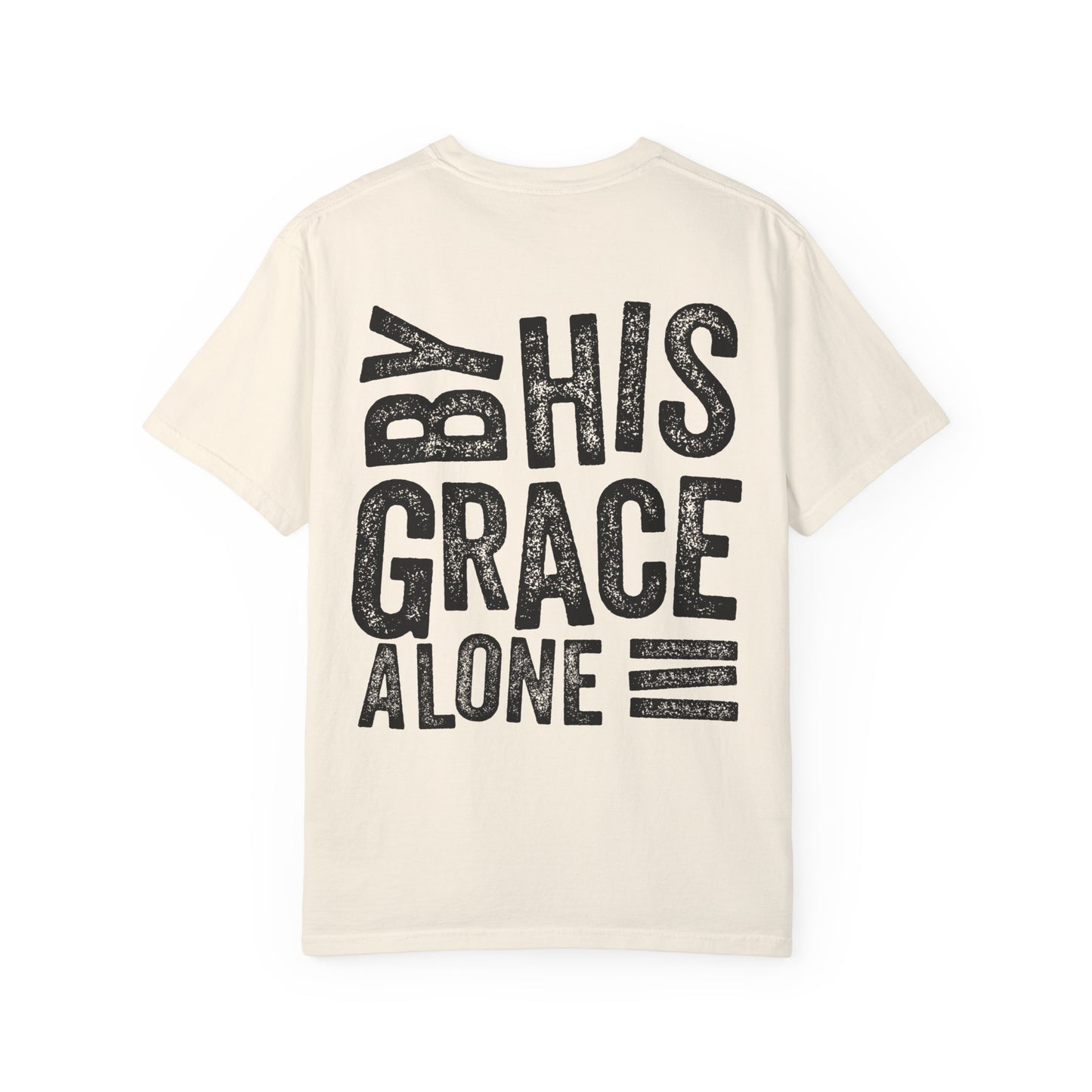 By his grace alone unisex Garment-Dyed T-shirt
