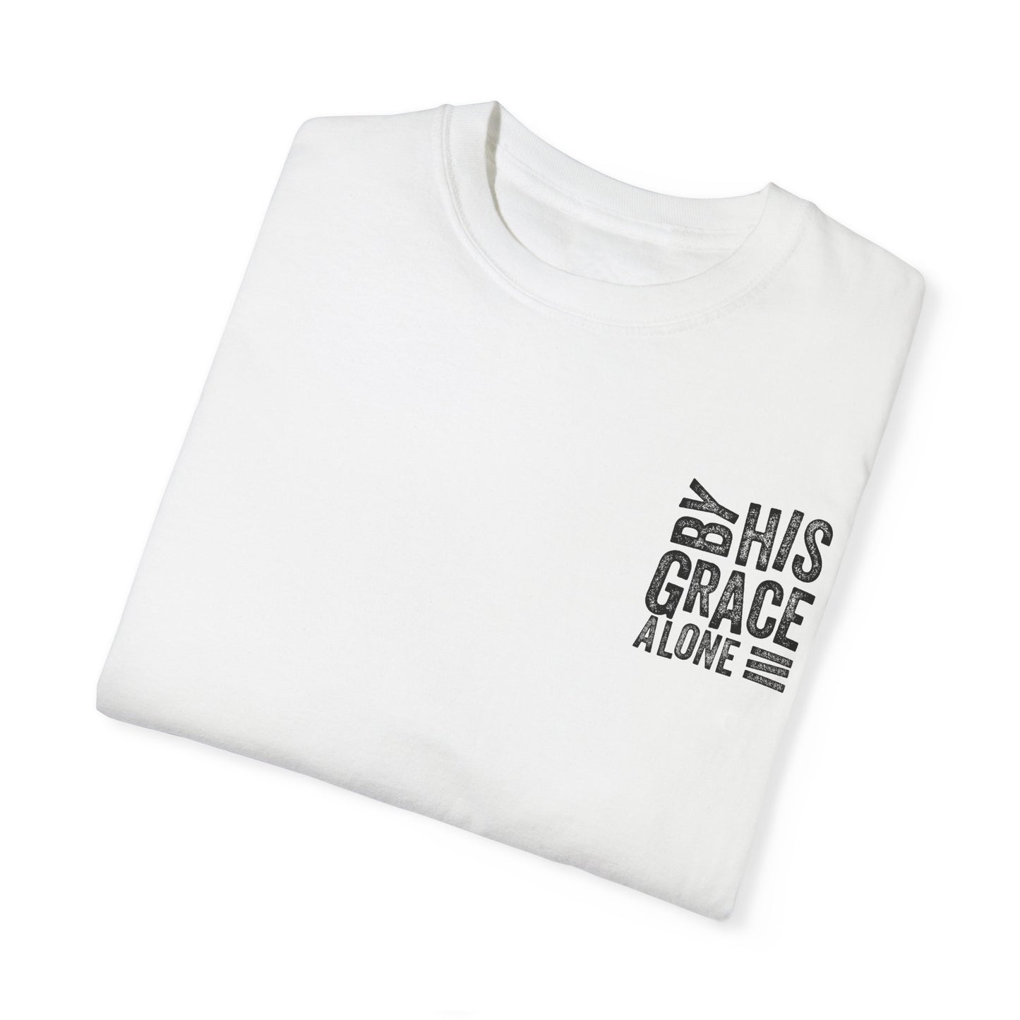 By his grace alone unisex Garment-Dyed T-shirt