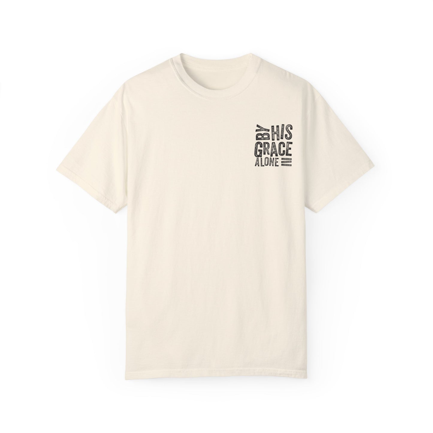 By his grace alone unisex Garment-Dyed T-shirt