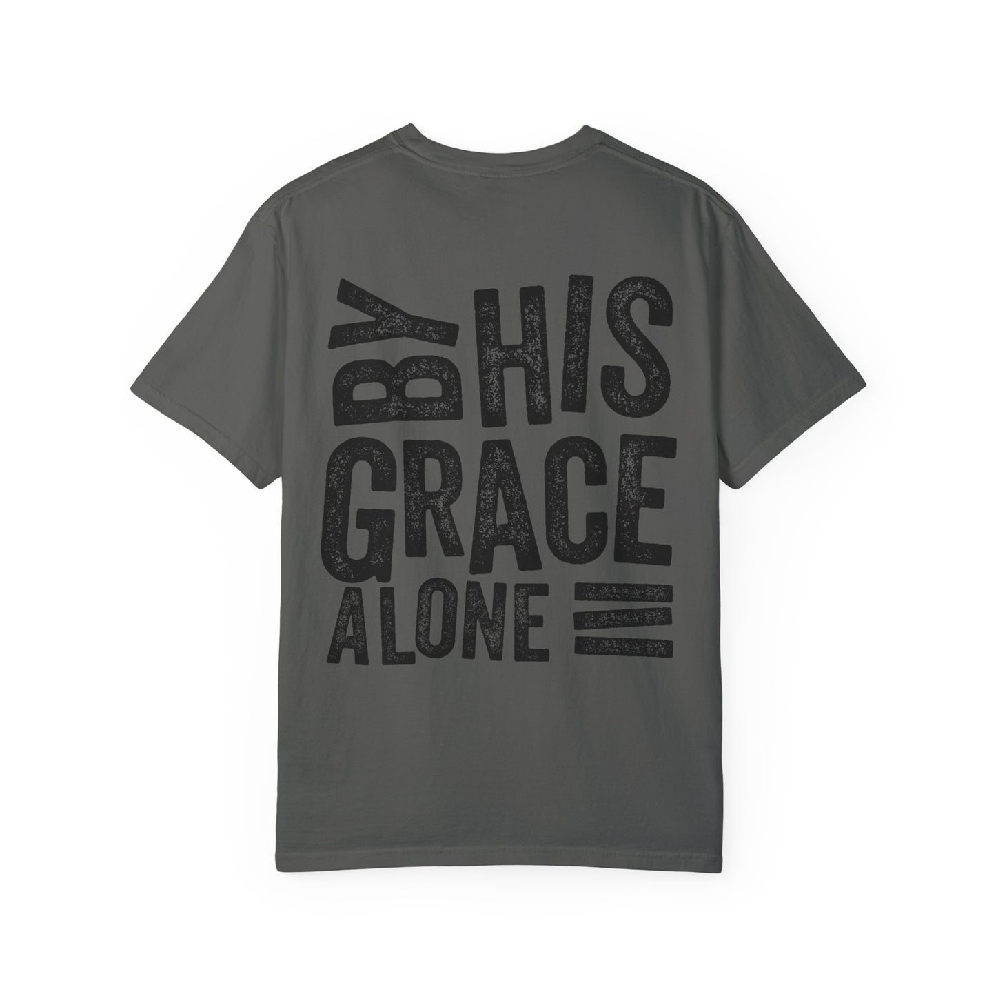 By his grace alone unisex Garment-Dyed T-shirt