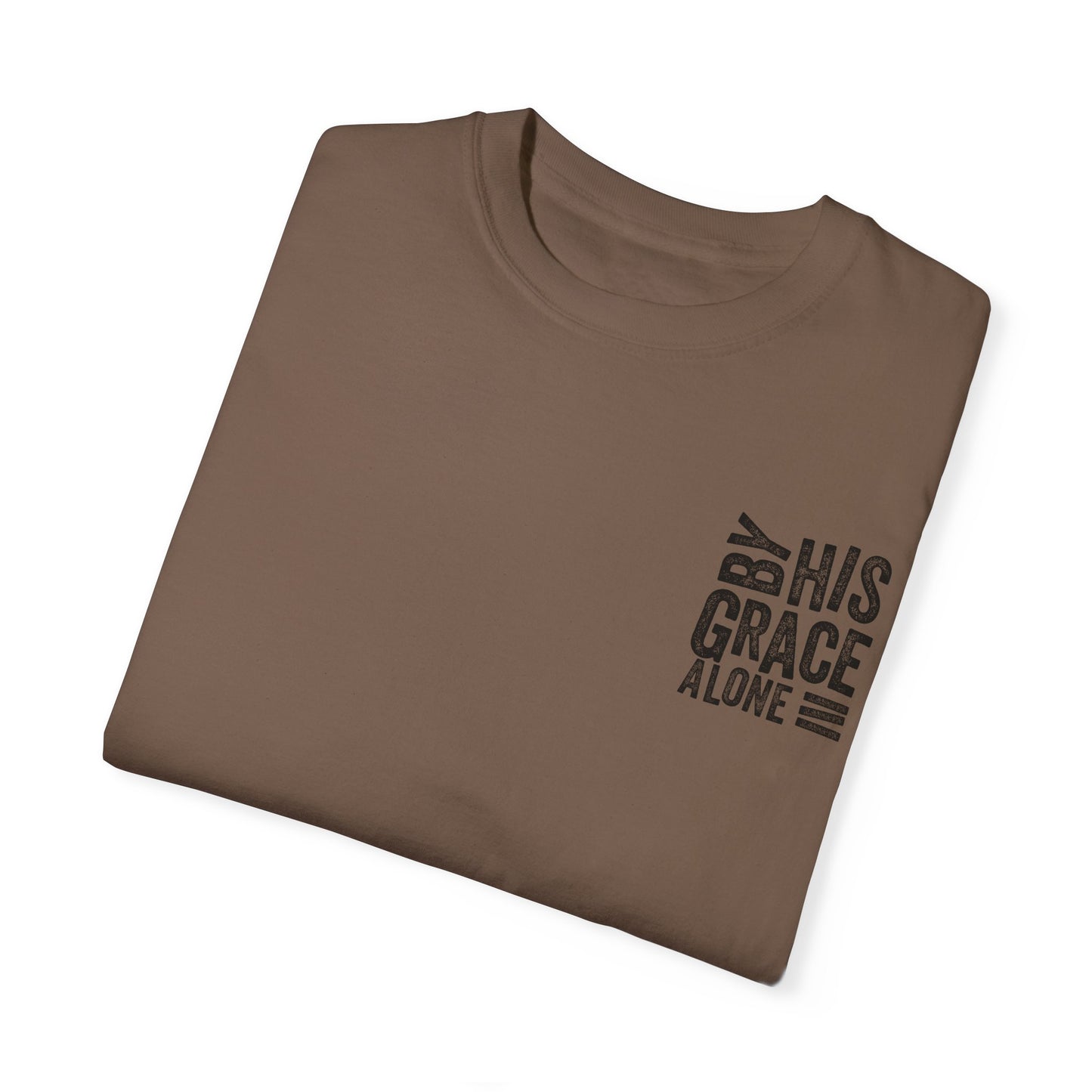 By his grace alone unisex Garment-Dyed T-shirt