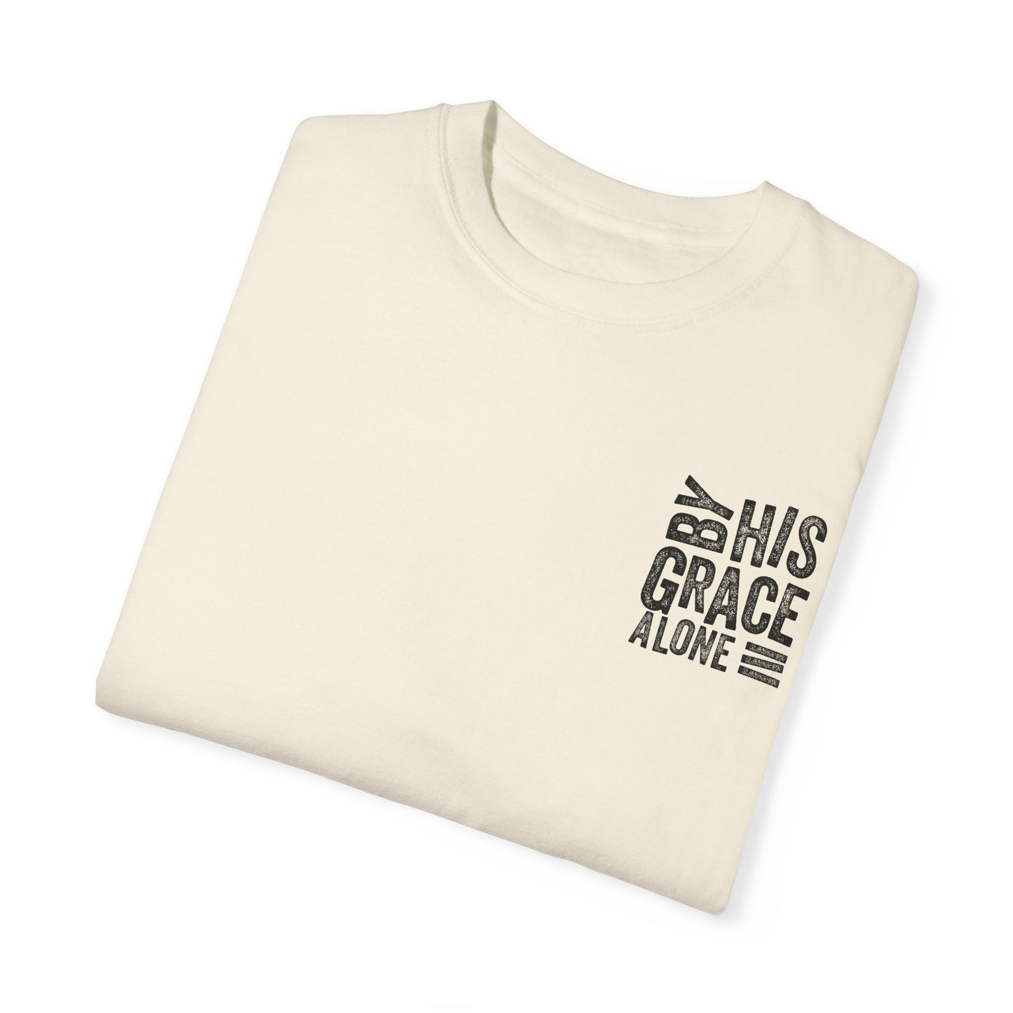 By his grace alone unisex Garment-Dyed T-shirt