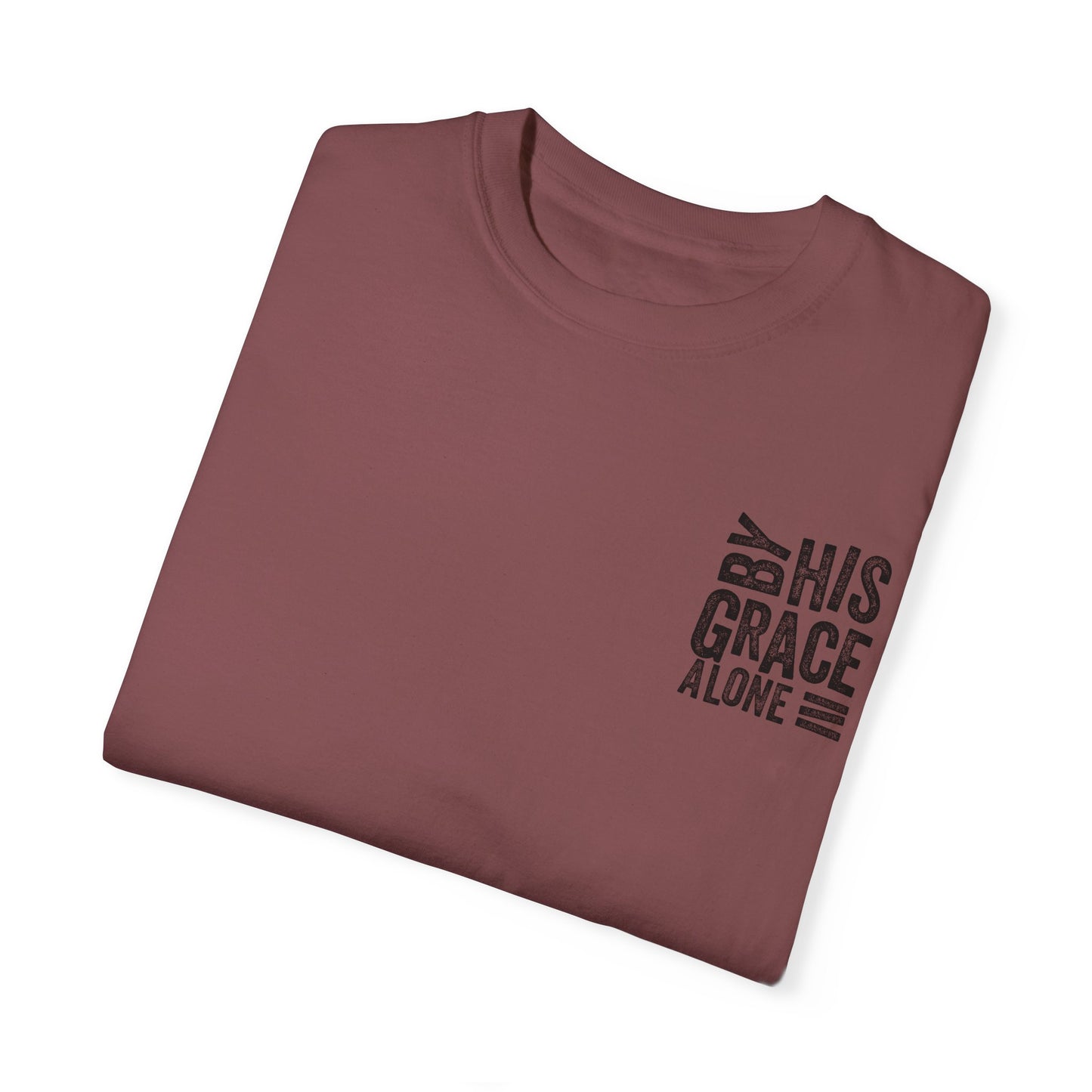By his grace alone unisex Garment-Dyed T-shirt