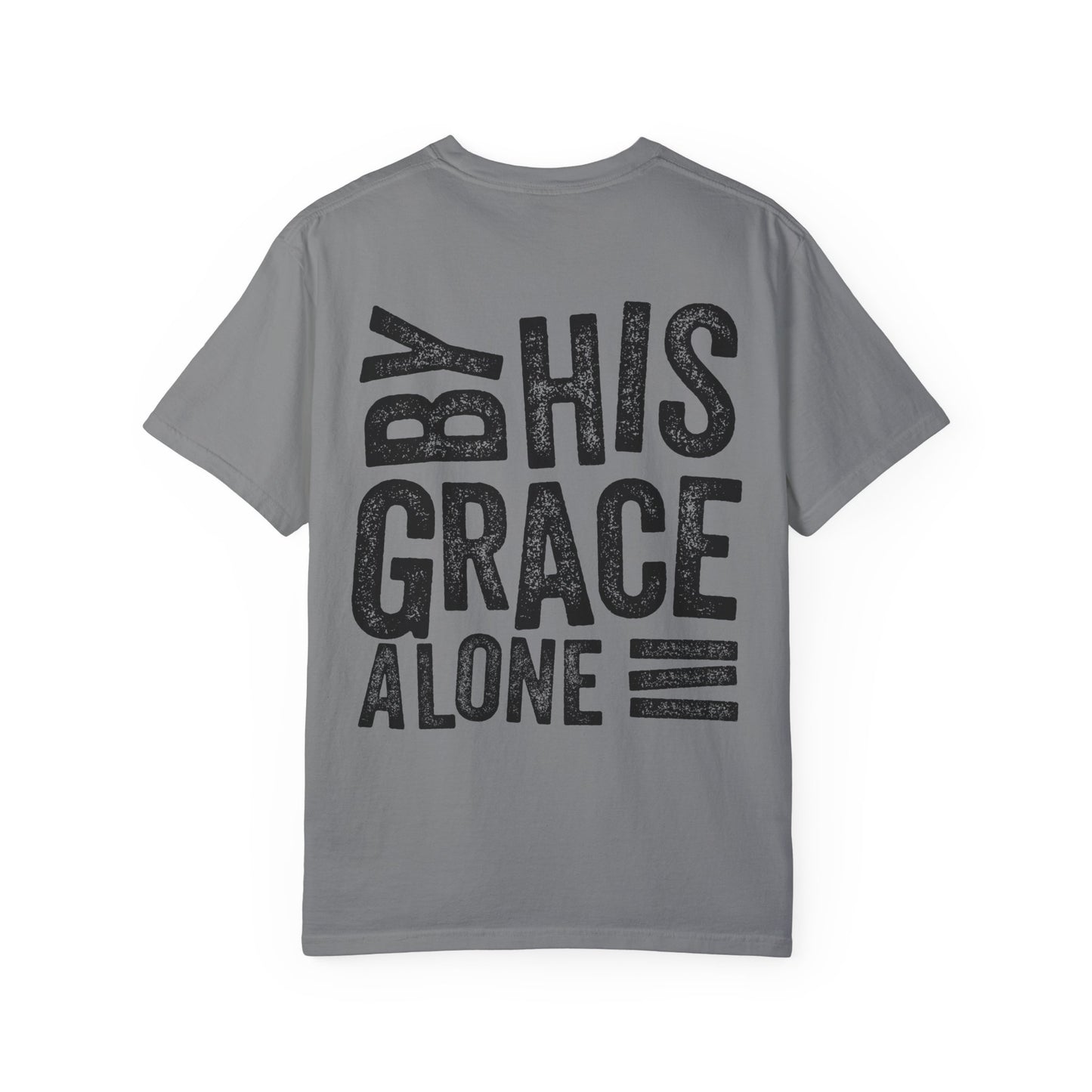 By his grace alone unisex Garment-Dyed T-shirt