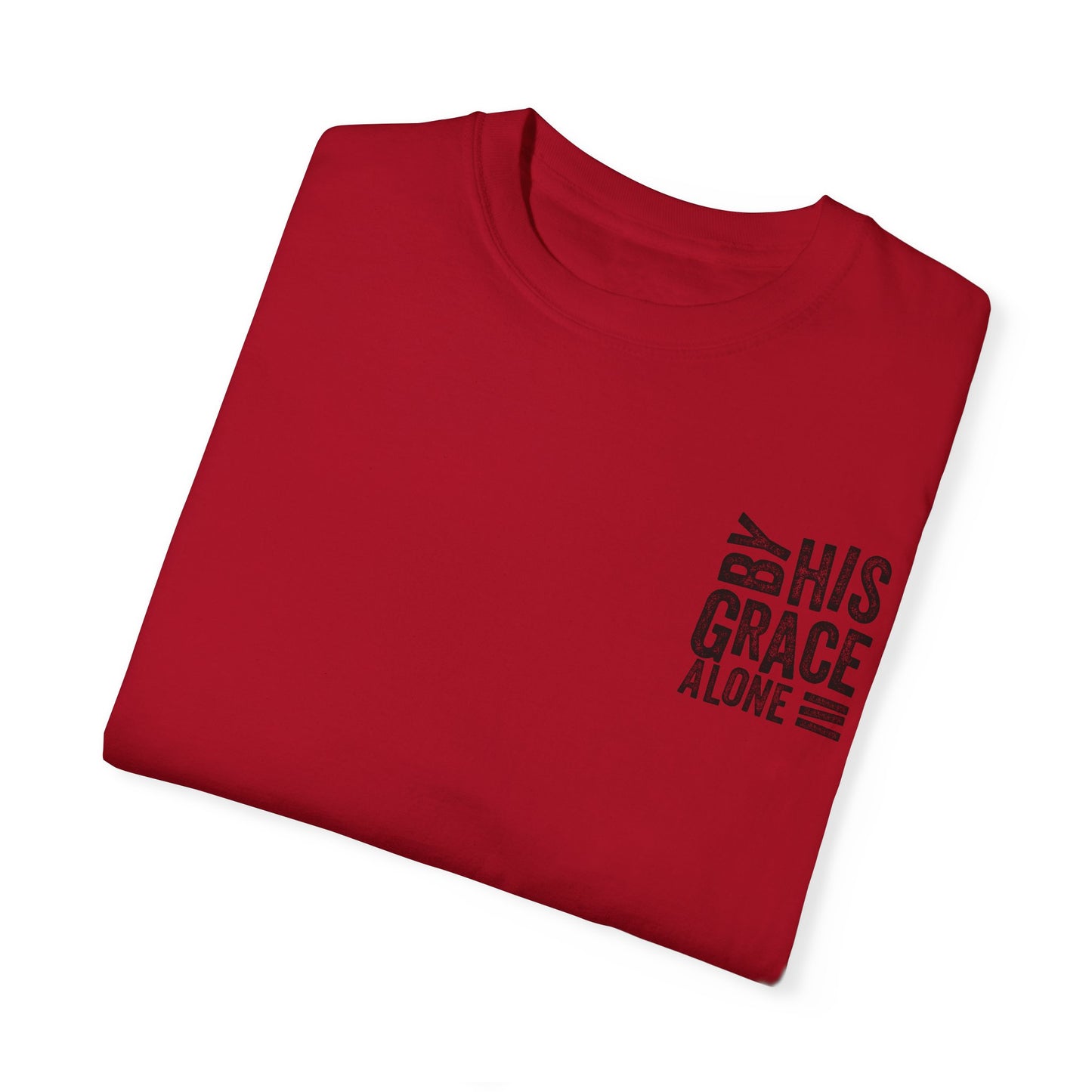 By his grace alone unisex Garment-Dyed T-shirt