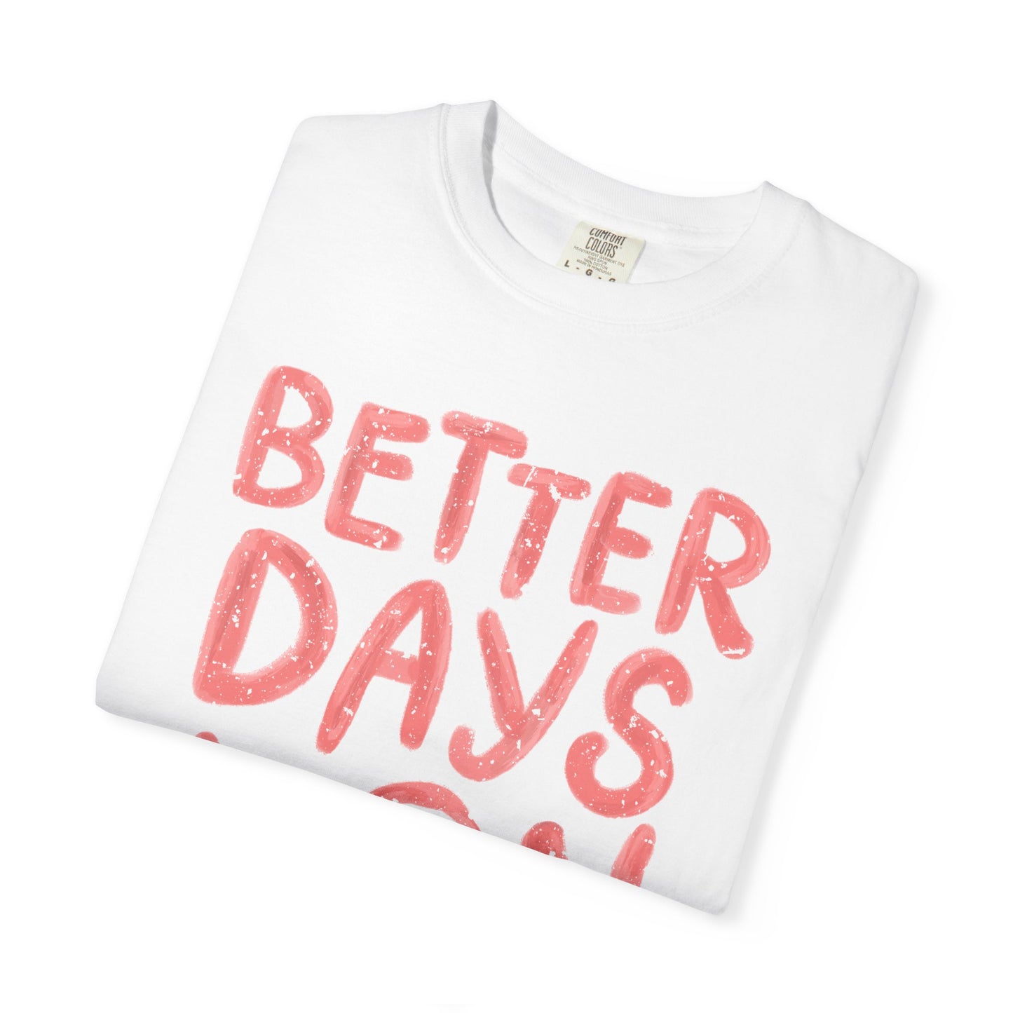 Unisex T-Shirt - Better Days Are On The Way