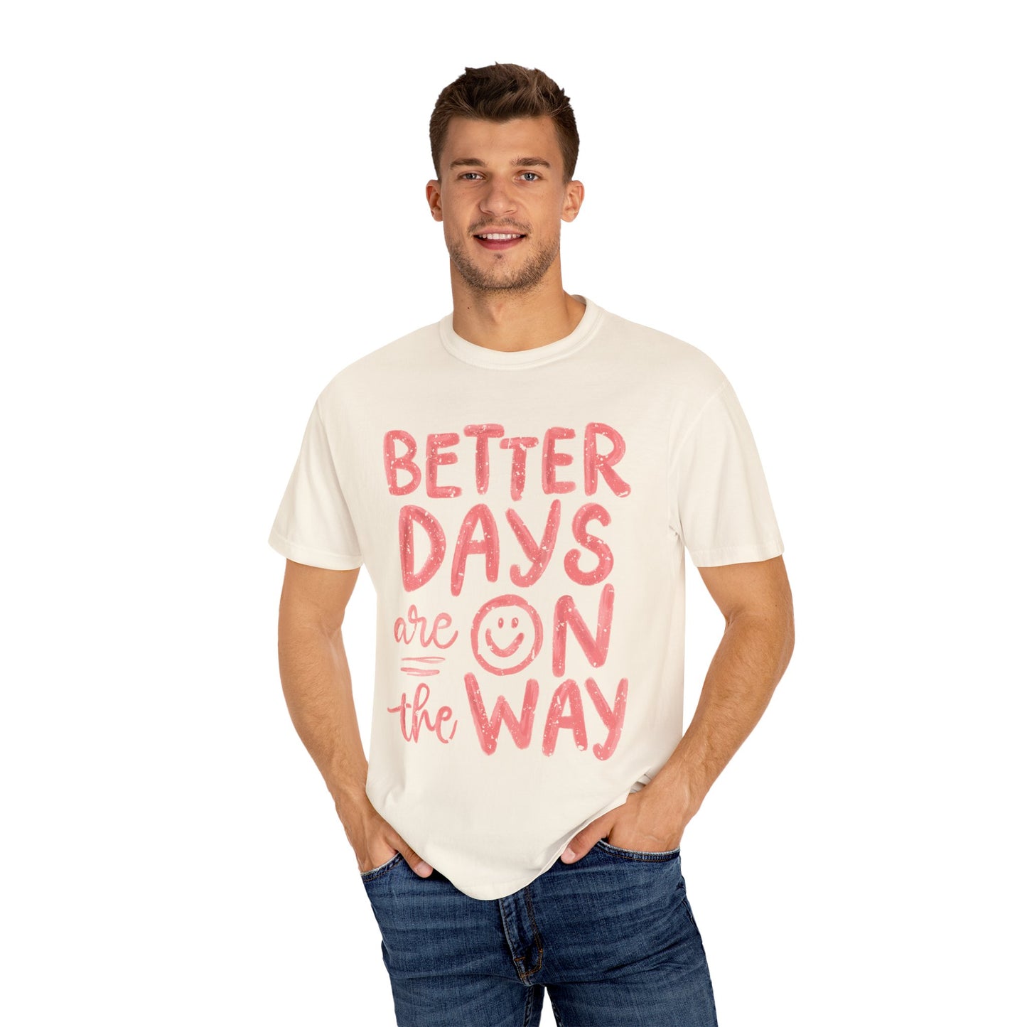 Unisex T-Shirt - Better Days Are On The Way
