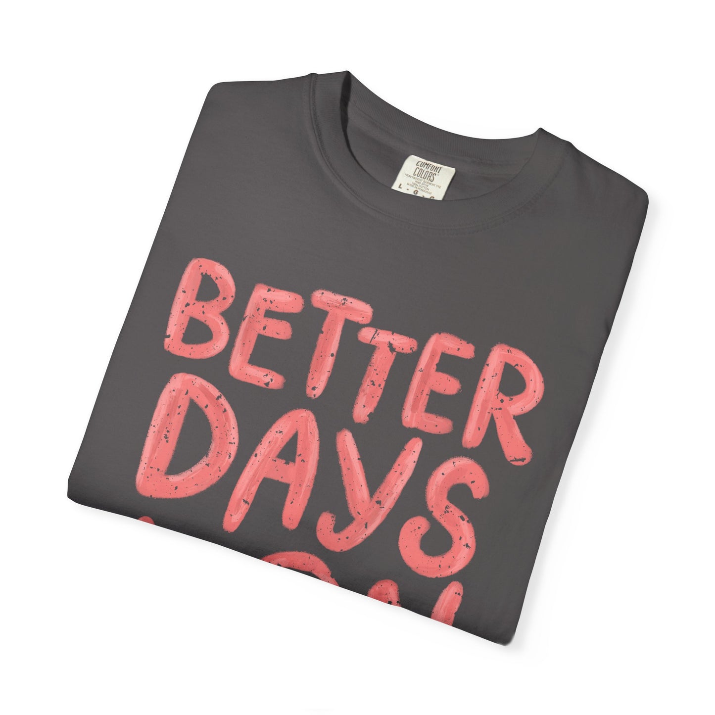 Unisex T-Shirt - Better Days Are On The Way
