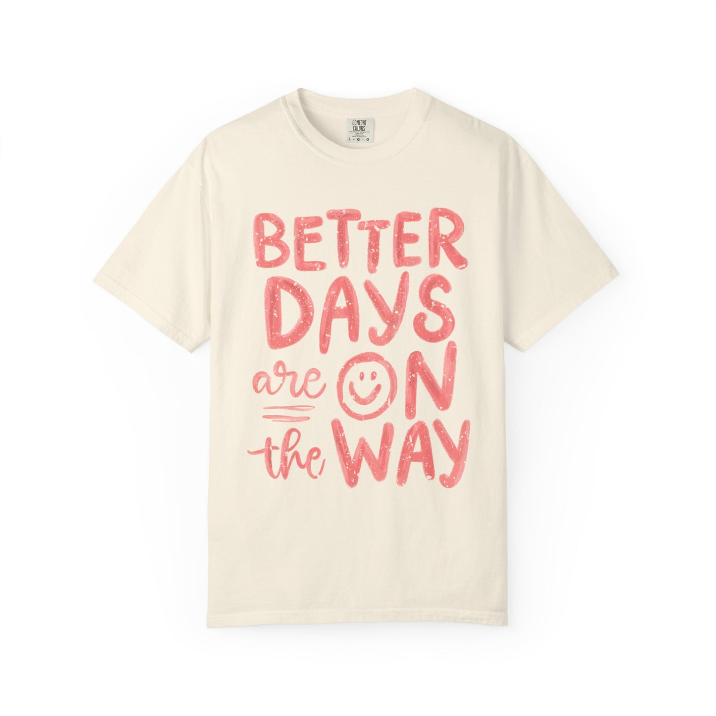 Unisex T-Shirt - Better Days Are On The Way