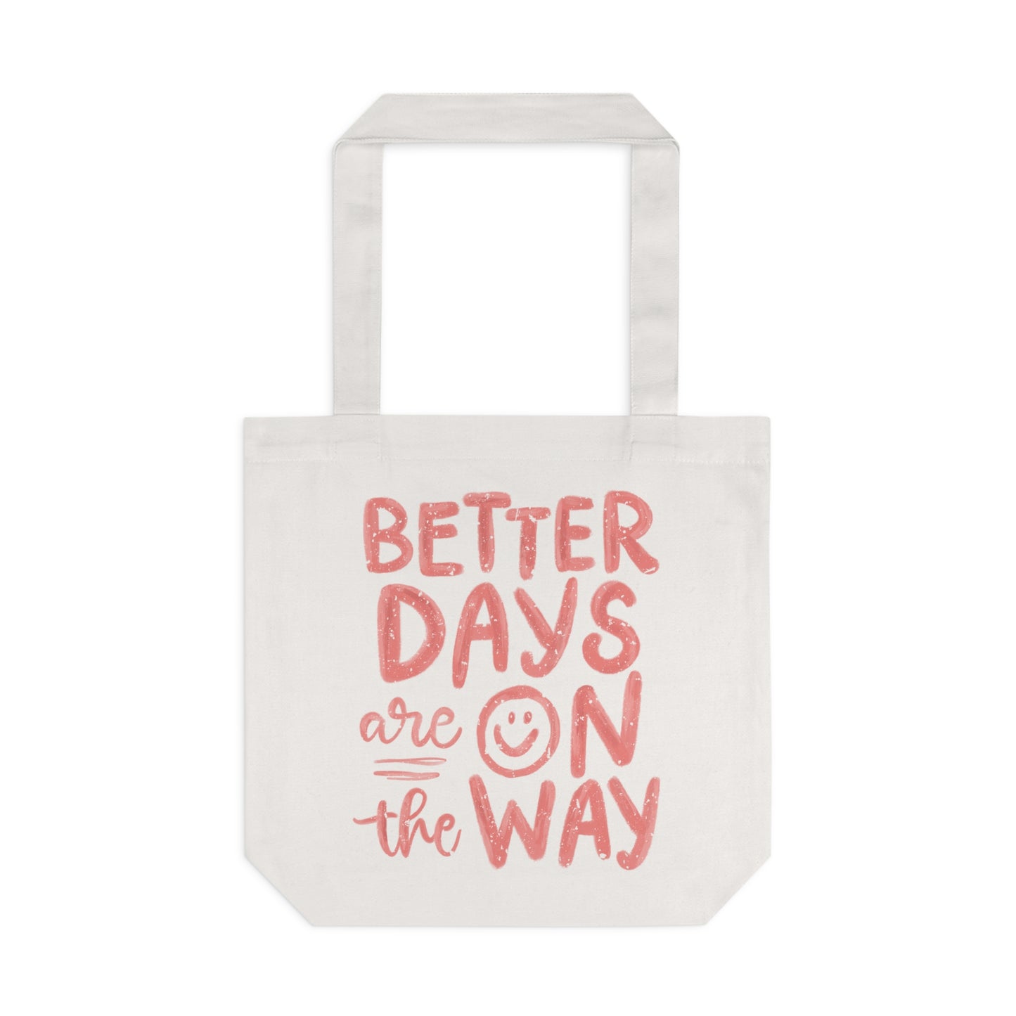 Better Days Cotton Tote Bag - Eco-Friendly Reusable Bag, Gift for Friends, Inspirational Quotes, Shopping Tote, Beach Bag