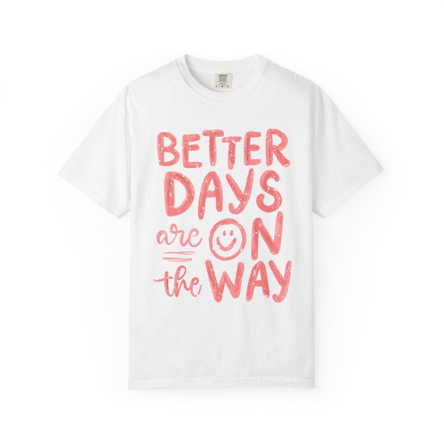 Unisex T-Shirt - Better Days Are On The Way