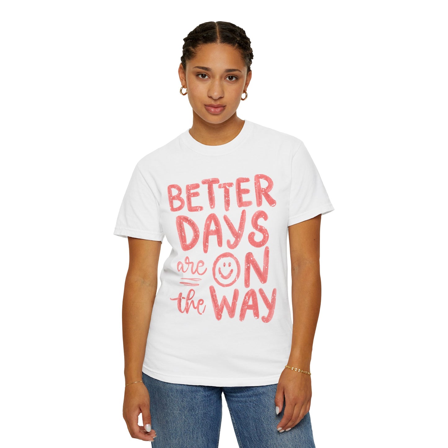 Unisex T-Shirt - Better Days Are On The Way