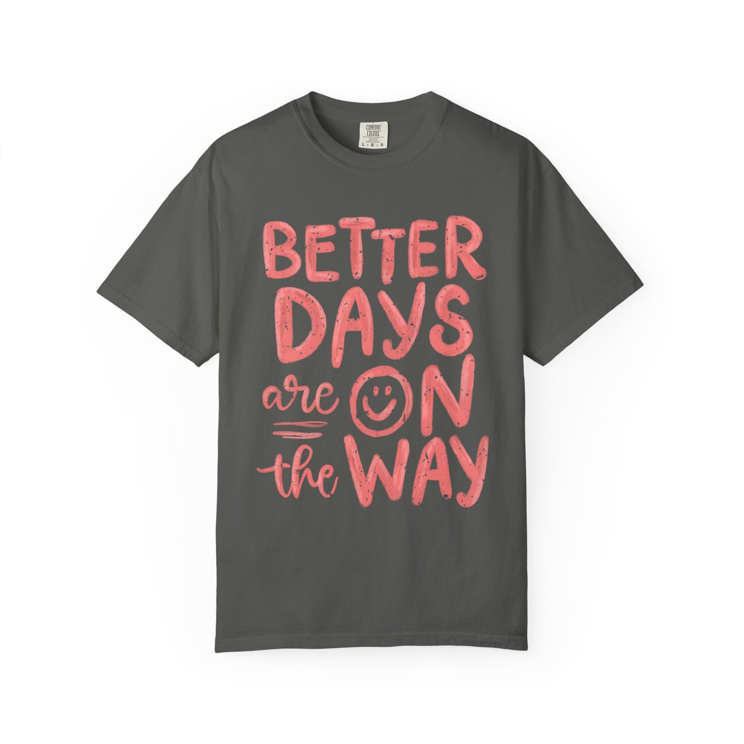 Unisex T-Shirt - Better Days Are On The Way