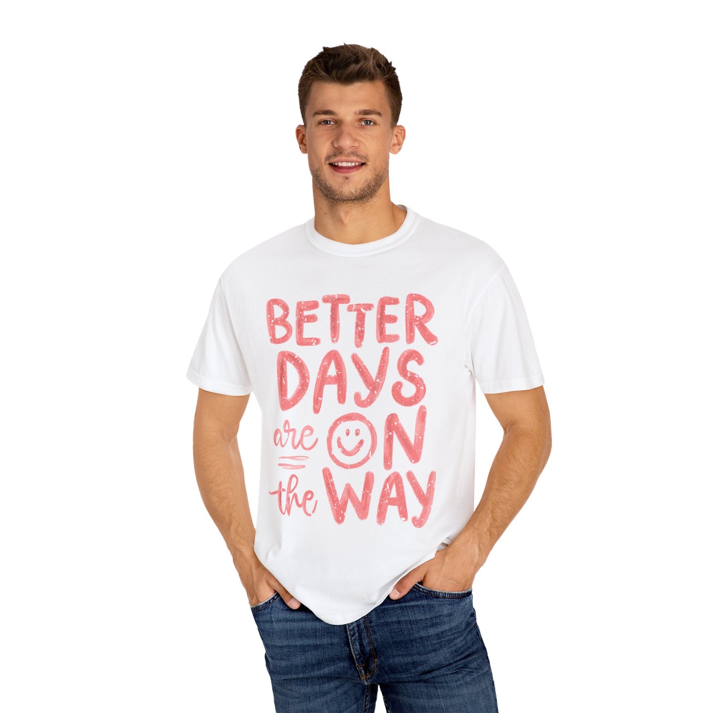 Unisex T-Shirt - Better Days Are On The Way