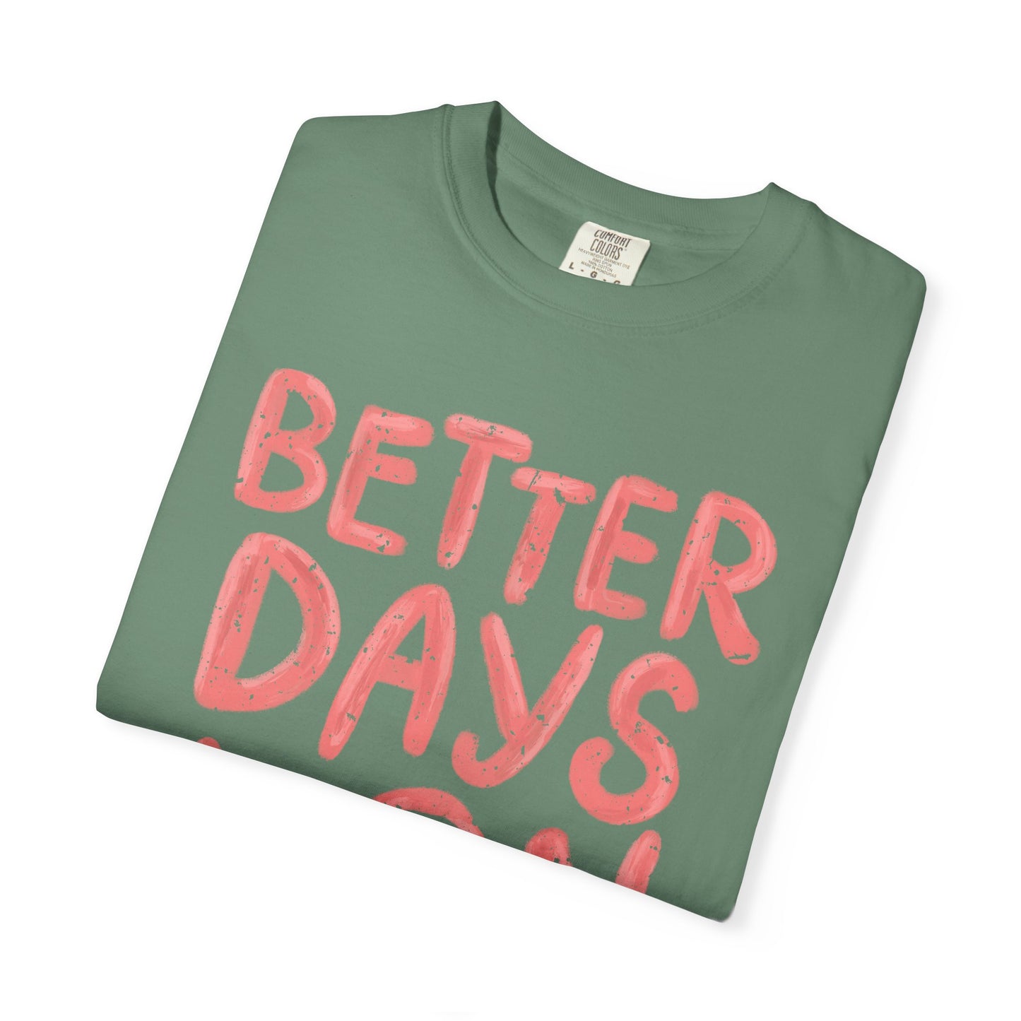 Unisex T-Shirt - Better Days Are On The Way